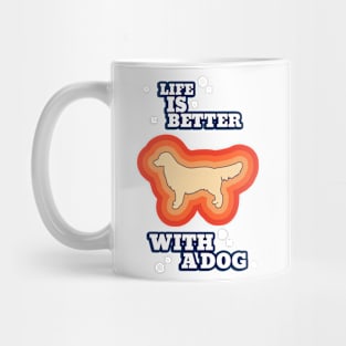 Life is better with a dog Mug